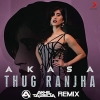 Thug Ranjha - DJ Akhil Talreja Official Remix