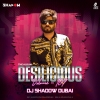 Desilicious 107 - DJ Shadow Dubai