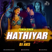 Hathiyar Pawan Singh x Bhojpuri Remix DJ AKS Production