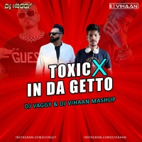 Toxic X In Da Ghetto Mashup DJ Vaggy X DJ Vihaan