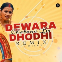 Dewara Dhodhi Chatana Ba Chandan Chanchal Bhojpuri Remix DJ Micky