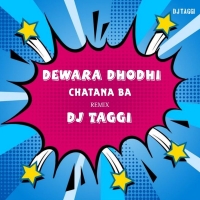 DEWARA DHODHI CHATANA BA BHOJPURI REMIX DJ TAGGI