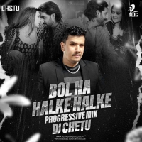 Bol Na Halke Halke Progressive Mix DJ Chetu