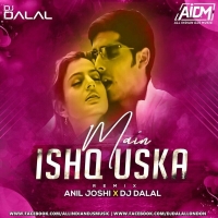 Main Ishq Uska Remix DJ Anil Joshi & DJ Dalal London